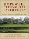 Hopewell Ceremonial Earthworks - John E. (John E. Hancock ) Hancock ; Marti L. (Marti L. Chaatsmith) Chaatsmith ; Bradley T. (Bradley T. Lepper) Lepper ; Bret J. (Bret J. Ruby) Ruby - 9781588348128