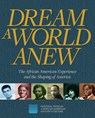 Dream a World Anew: The African American Experience and the Shaping of America - Nat'l Mus Afr Am Hist Culture - 9781588348227