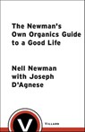 The Newman's Own Organics Guide to a Good Life - Nell Newman ; Joseph D'Agnese - 9781588362698