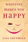 Whatever Makes You Happy - Lisa Grunwald - 9781588364593