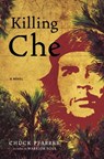 Killing Che - Chuck Pfarrer - 9781588365798