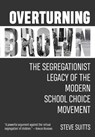 Overturning Brown - Steve (Institute for Liberal Arts of Emory University) Suitts - 9781588384201