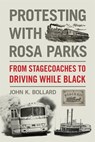Protesting with Rosa Parks - John K. Bollard - 9781588385529