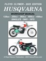 HUSQVARNA 125cc - 250cc - 360cc - 400cc - 450cc SINGLES 1965-1975 WORKSHOP MANUAL - Floyd Clymer - 9781588503046