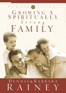 Growing a Spiritually Strong Family - Dennis Rainey ; Barbara Rainey - 9781588601094