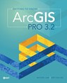 Getting to Know ArcGIS Pro 3.2 - Michael Law ; Amy Collins - 9781589487772