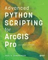 Advanced Python Scripting for ArcGIS Pro - Paul A. Zandbergen - 9781589488038