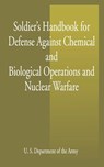 Soldier's Handbook for Defense Against Chemical and Biological Operations and Nuclear Warfare - U S Dept of the Army ; United States - 9781589635432