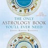 The Only Astrology Book You'll Ever Need - Joanna Martine Woolfolk - 9781589796911