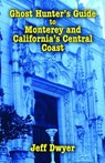 Ghost Hunter's Guide to Monterey and California's Central Coast - Jeff Dwyer - 9781589809031