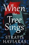 When the Tree Sings - Stratis Haviaras - 9781589881686