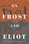 On Frost and Eliot - William H. Pritchard - 9781589882027