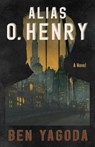 Alias O. Henry - Ben Yagoda - 9781589882065