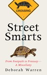 Street Smarts: From Footpath to Freeway--A Miscellany - Deborah Warren - 9781589882119
