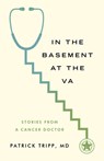 In the Basement at the Va: Stories from a Cancer Doctor - Patrick Tripp - 9781589882133
