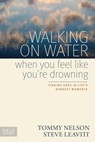 Walking on Water When You Feel Like You're Drowning: Finding Hope in Life's Darkest Moments - Tommy Nelson - 9781589977228