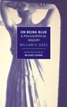 On Being Blue - William H. Gass - 9781590177181