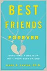 Best Friends Forever: Surviving a Breakup with Your Best Friend - Irene S. Levine - 9781590200407