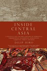 Inside Central Asia: A Political and Cultural History of Uzbekistan, Turkmenistan, Kazakhstan, Kyrgyz Stan, Tajikistan, Turkey, and Iran - Dilip Hiro - 9781590203330