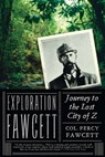 Exploration Fawcett: Explorer Percy Fawcett's obsessive Amazon expeditions searching for a fabled lost city - Percy Fawcett - 9781590204306
