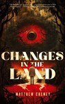 Changes in the Land - Matthew Cheney - 9781590215265