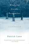 What the Stones Remember: A Life Rediscovered - Patrick Lane - 9781590303894