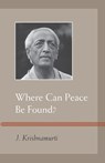Where Can Peace Be Found? - J. Krishnamurti - 9781590308783