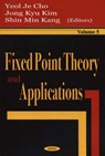 Fixed Point Theory & Applications, Volume 5 - CHO,  Yeol Je ; Kim, Jong Kyu ; Kang, Shin Min - 9781590338902