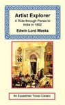 Artist Explorer - A Ride through Persia to India in 1892 -  - 9781590481714