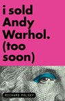 I Sold Andy Warhol (Too Soon) - Richard Polsky - 9781590513743
