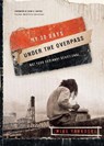My 30 Days Under the Overpass - Mike Yankoski - 9781590526682