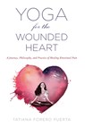 Yoga for the Wounded Heart - Tatiana Forero (Tatiana Forero Puerta) Puerta - 9781590565780
