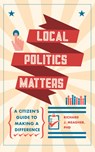 Local Politics Matters - Richard J. (Richard J. Meagher) Meagher - 9781590566190