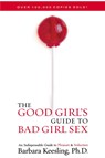The Good Girl's Guide to Bad Girl Sex - Barbara Keesling Ph.D. - 9781590771280