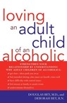 Loving an Adult Child of an Alcoholic - Douglas Bey M.D. ; Deborah Bey R.N. - 9781590771730