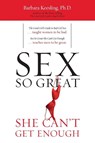 Sex So Great She Can't Get Enough - Barbara Keesling Ph.D. - 9781590772065