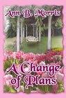 A Change of Plans - Ann B. Morris - 9781590880968
