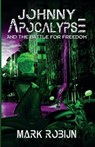 Johnny Apocalypse and the Battle for Freedom - Mark Robijn - 9781590928646