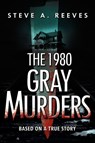 The 1980 Gray Murders - Steve A Reeves - 9781590955802