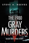 The 1980 Gray Murders - Steve A Reeves - 9781590955802