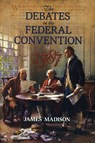 The Debates in the Federal Convention of 1787 - James Madison - 9781591024712