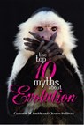 The Top 10 Myths about Evolution - Cameron M. Smith ; Charlie Sullivan - 9781591024798