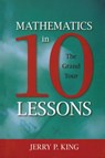 Mathematics in 10 Lessons - Jerry P. King - 9781591026860
