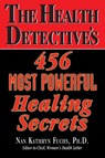 The Health Detective's 456 Most Powerful Healing Secrets - Nan Kathryn (Nan Kathryn Fuchs) Fuchs - 9781591201878