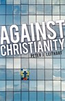 Against Christianity - Peter J Leithart - 9781591280064