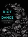 The Riot and the Dance - Gordon Wilson - 9781591281238