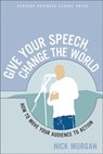 Give Your Speech, Change the World - Nick Morgan - 9781591397144