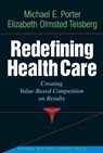 Redefining Health Care - Michael E. Porter ; Elizabeth Olmsted Teisberg - 9781591397786