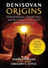 Denisovan Origins - Andrew Collins ; Gregory L. Little - 9781591432630