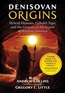 Denisovan Origins - Andrew Collins ; Gregory L. Little - 9781591432647